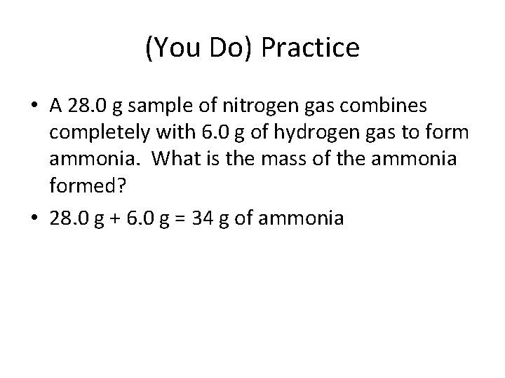 (You Do) Practice • A 28. 0 g sample of nitrogen gas combines completely