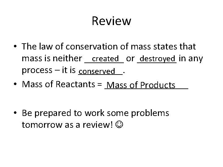 Review • The law of conservation of mass states that created or ____ destroyed