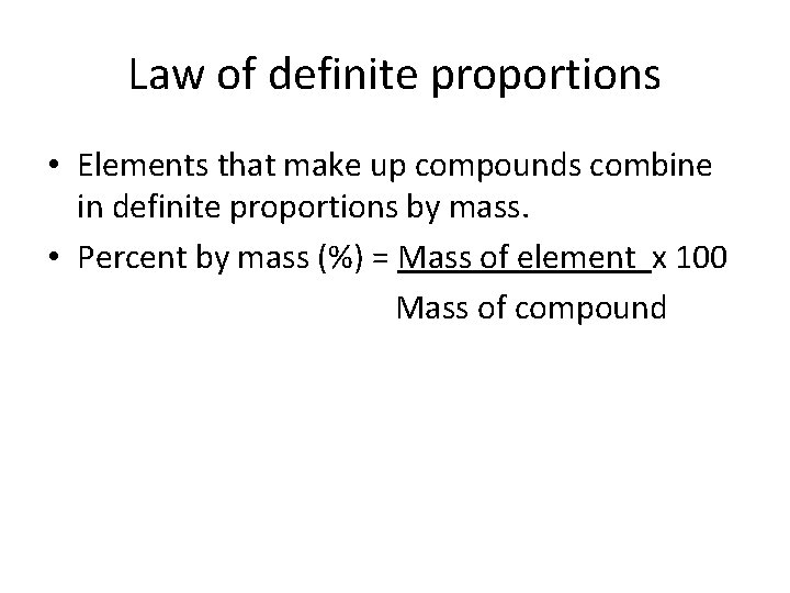 Law of definite proportions • Elements that make up compounds combine in definite proportions