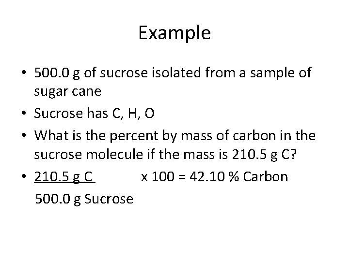 Example • 500. 0 g of sucrose isolated from a sample of sugar cane