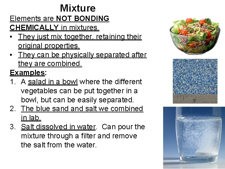 Mixture Elements are NOT BONDING CHEMICALLY in mixtures. • They just mix together, retaining