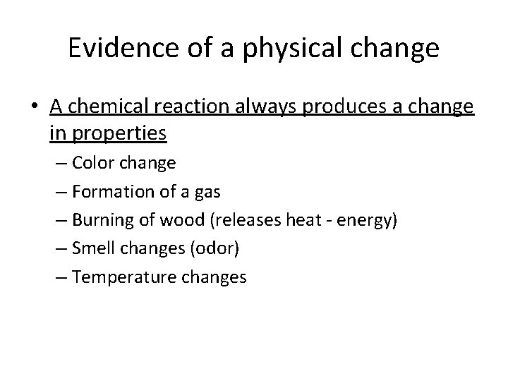 Evidence of a physical change • A chemical reaction always produces a change in