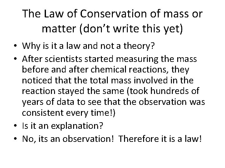 The Law of Conservation of mass or matter (don’t write this yet) • Why
