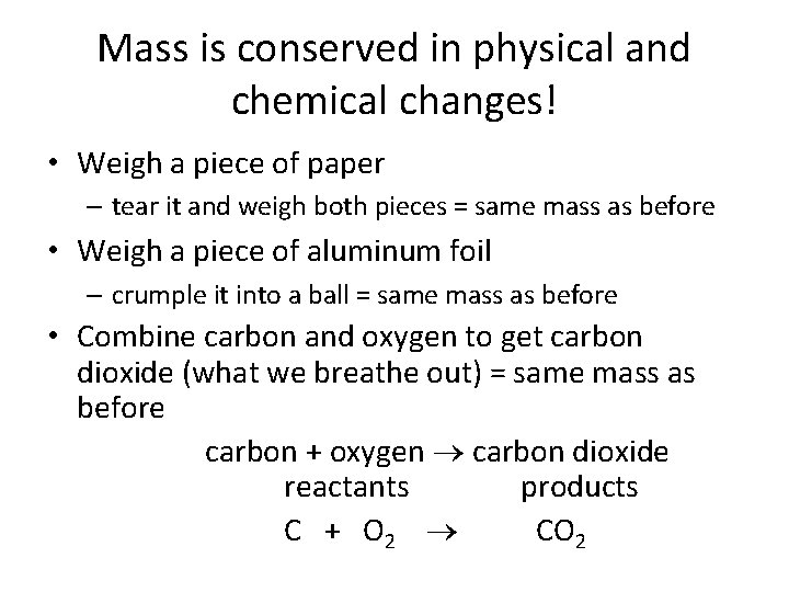 Mass is conserved in physical and chemical changes! • Weigh a piece of paper
