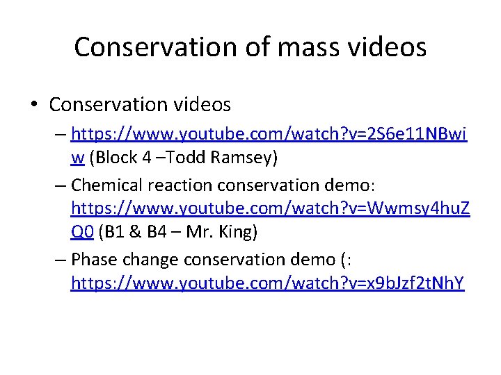 Conservation of mass videos • Conservation videos – https: //www. youtube. com/watch? v=2 S