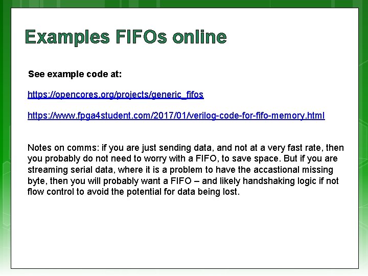 Examples FIFOs online See example code at: https: //opencores. org/projects/generic_fifos https: //www. fpga 4