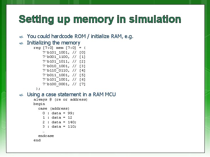 Setting up memory in simulation You could hardcode ROM / initialize RAM, e. g.