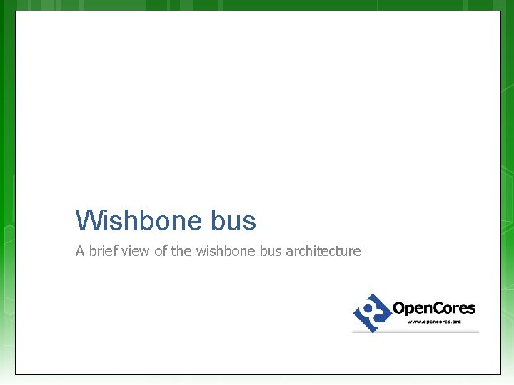 Wishbone bus A brief view of the wishbone bus architecture 