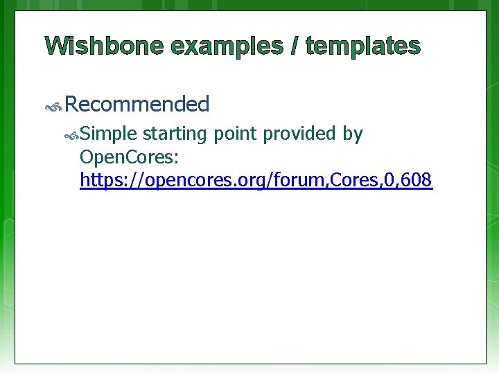 Wishbone examples / templates Recommended Simple starting point provided by Open. Cores: https: //opencores.