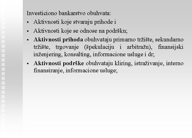 Investiciono bankarstvo obuhvata: § Aktivnosti koje stvaraju prihode i § Aktivnosti koje se odnose