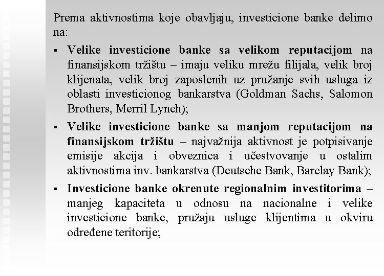 Prema aktivnostima koje obavljaju, investicione banke delimo na: § Velike investicione banke sa velikom