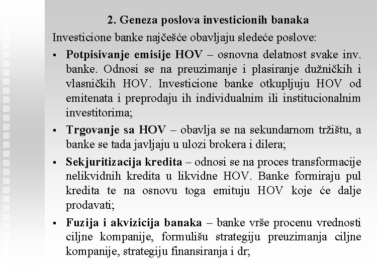 2. Geneza poslova investicionih banaka Investicione banke najčešće obavljaju sledeće poslove: § Potpisivanje emisije