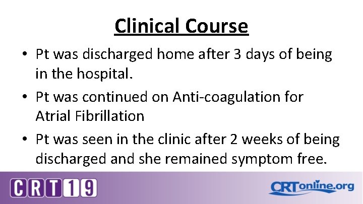 Clinical Course • Pt was discharged home after 3 days of being in the