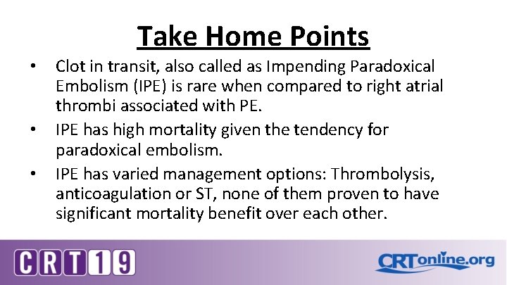Take Home Points • • • Clot in transit, also called as Impending Paradoxical