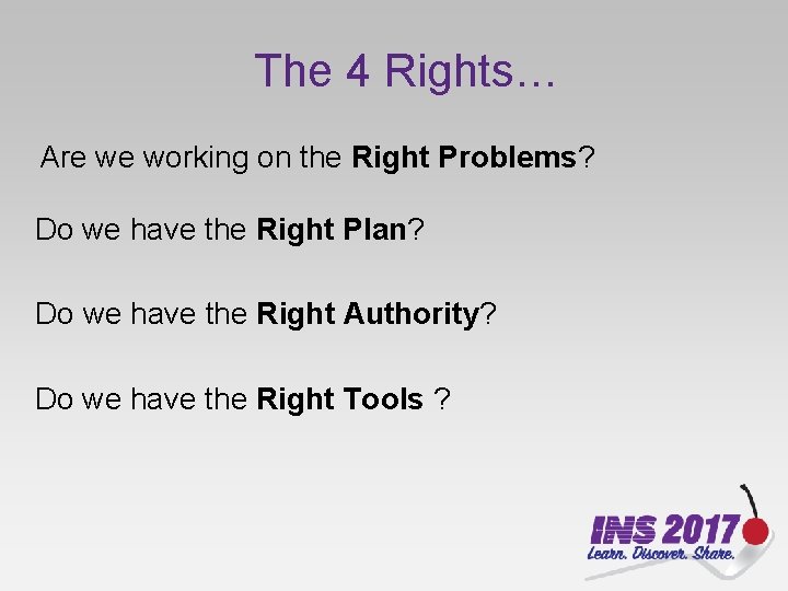 The 4 Rights… Are we working on the Right Problems? Do we have the