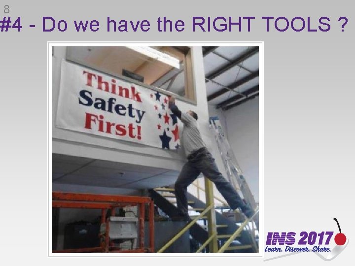 8 #4 - Do we have the RIGHT TOOLS ? 