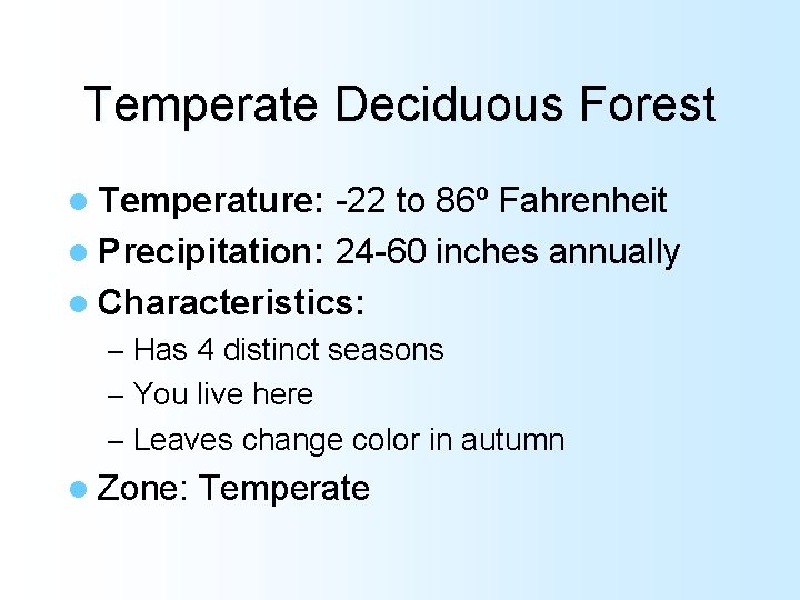 Temperate Deciduous Forest l Temperature: -22 to 86º Fahrenheit l Precipitation: 24 -60 inches