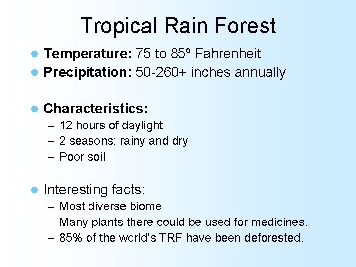 Tropical Rain Forest Temperature: 75 to 85º Fahrenheit l Precipitation: 50 -260+ inches annually