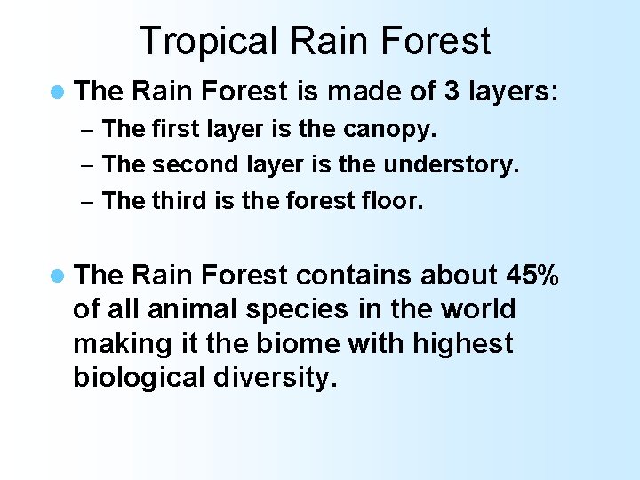 Tropical Rain Forest l The Rain Forest is made of 3 layers: – The