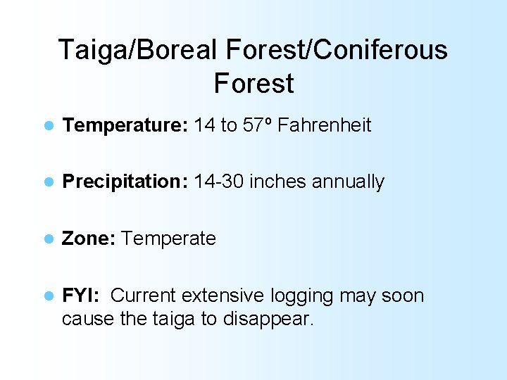 Taiga/Boreal Forest/Coniferous Forest l Temperature: 14 to 57º Fahrenheit l Precipitation: 14 -30 inches