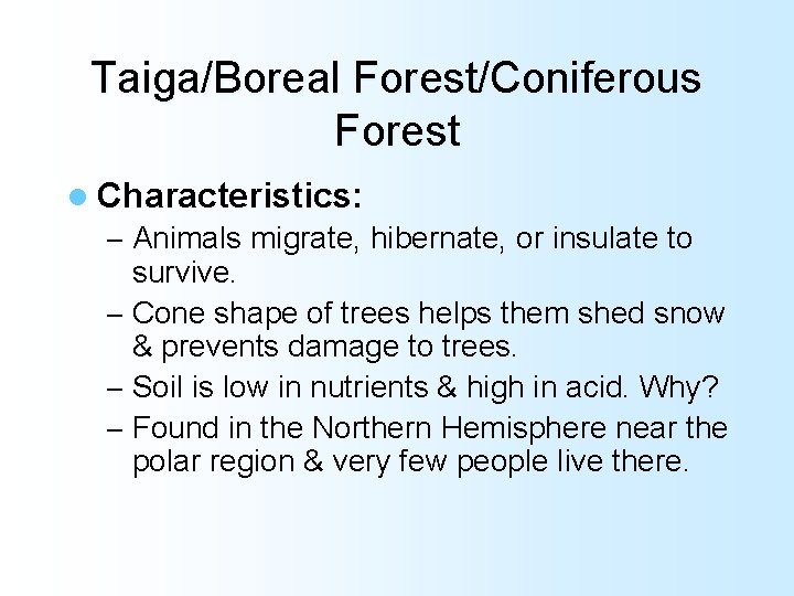 Taiga/Boreal Forest/Coniferous Forest l Characteristics: – Animals migrate, hibernate, or insulate to survive. –