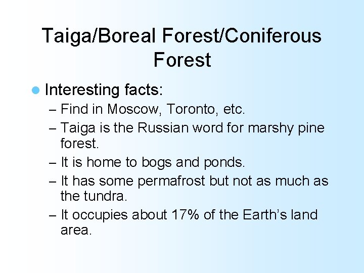 Taiga/Boreal Forest/Coniferous Forest l Interesting facts: – Find in Moscow, Toronto, etc. – Taiga