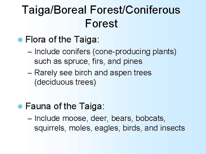 Taiga/Boreal Forest/Coniferous Forest l Flora of the Taiga: – Include conifers (cone-producing plants) such