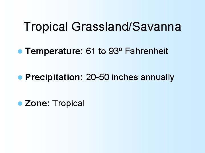 Tropical Grassland/Savanna l Temperature: 61 to 93º Fahrenheit l Precipitation: 20 -50 inches annually