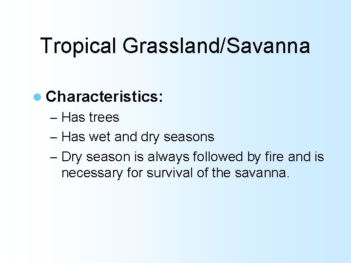Tropical Grassland/Savanna l Characteristics: – Has trees – Has wet and dry seasons –