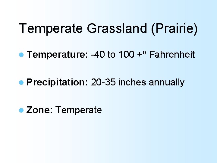 Temperate Grassland (Prairie) l Temperature: -40 to 100 +º Fahrenheit l Precipitation: 20 -35