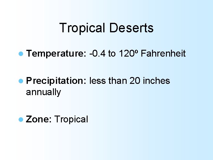 Tropical Deserts l Temperature: -0. 4 to 120º Fahrenheit l Precipitation: less than 20