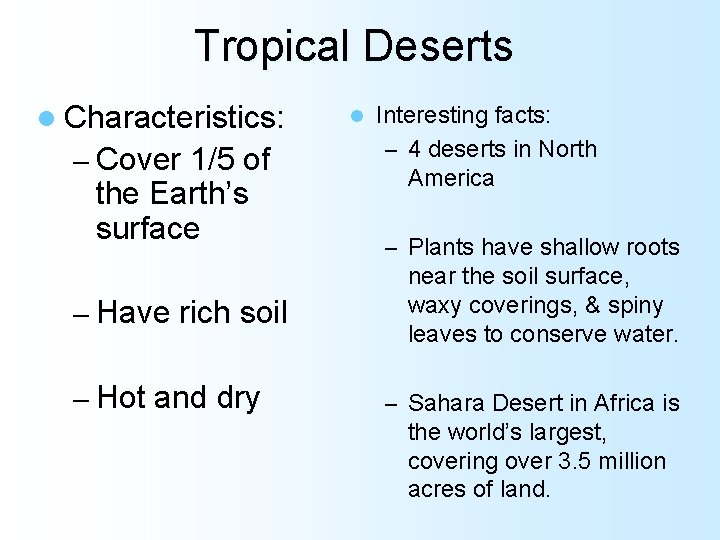 Tropical Deserts l Characteristics: – Cover 1/5 of the Earth’s surface – Have rich