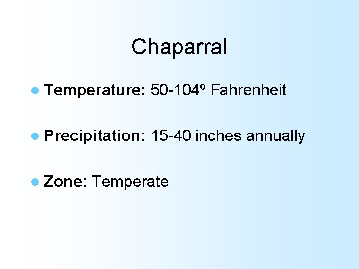 Chaparral l Temperature: 50 -104º Fahrenheit l Precipitation: 15 -40 inches annually l Zone: