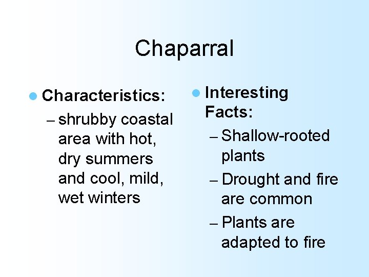 Chaparral l Characteristics: – shrubby coastal area with hot, dry summers and cool, mild,