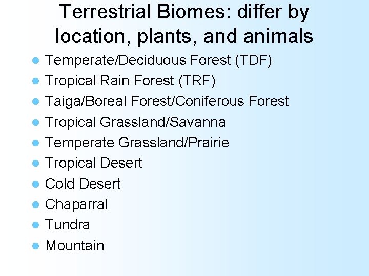 Terrestrial Biomes: differ by location, plants, and animals l l l l l Temperate/Deciduous