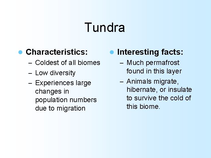 Tundra l Characteristics: l Interesting facts: – Coldest of all biomes – Much permafrost