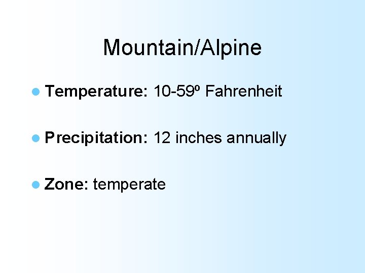 Mountain/Alpine l Temperature: 10 -59º Fahrenheit l Precipitation: 12 inches annually l Zone: temperate