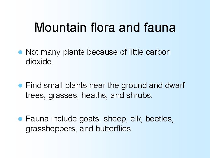 Mountain flora and fauna l Not many plants because of little carbon dioxide. l