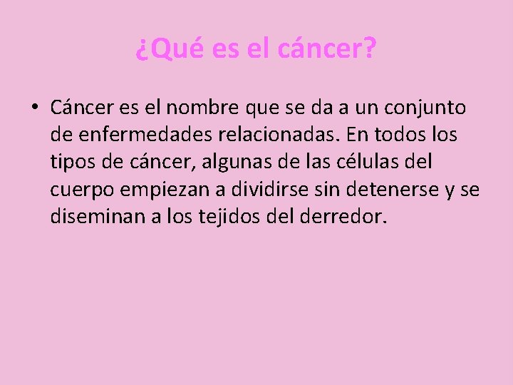 ¿Qué es el cáncer? • Cáncer es el nombre que se da a un