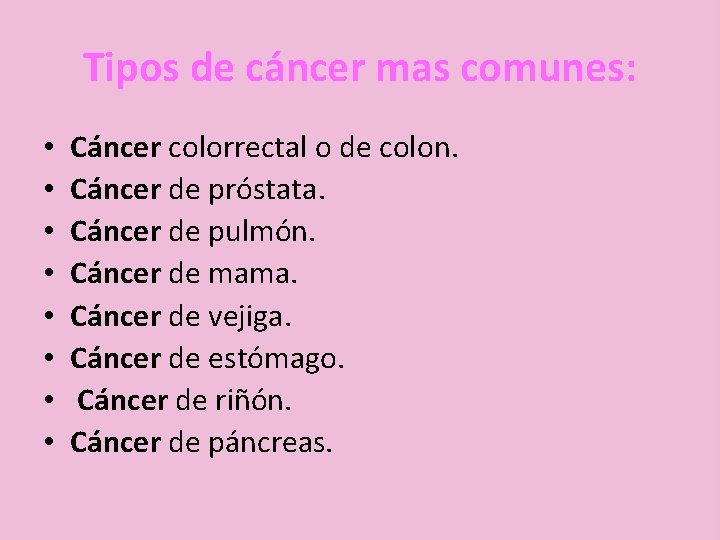 Tipos de cáncer mas comunes: • • Cáncer colorrectal o de colon. Cáncer de