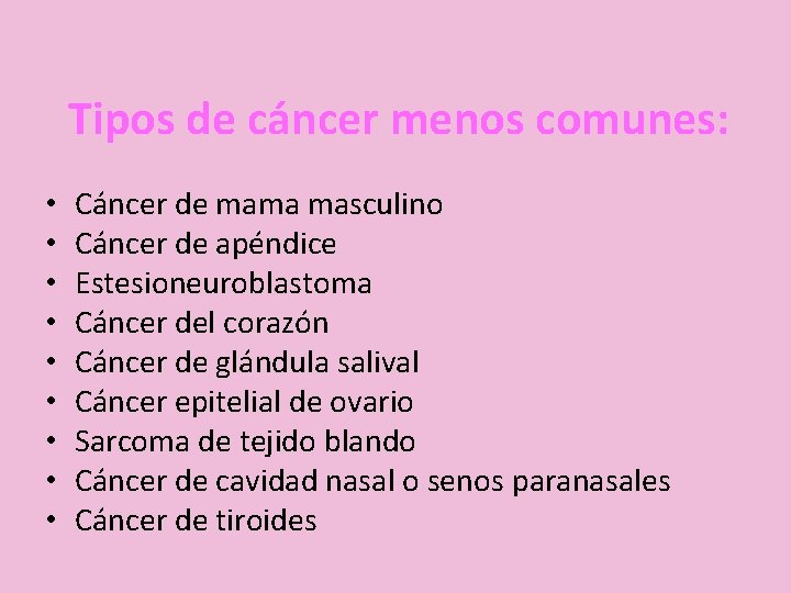 Tipos de cáncer menos comunes: • • • Cáncer de mama masculino Cáncer de