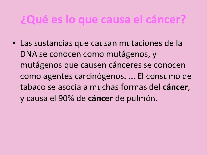 ¿Qué es lo que causa el cáncer? • Las sustancias que causan mutaciones de