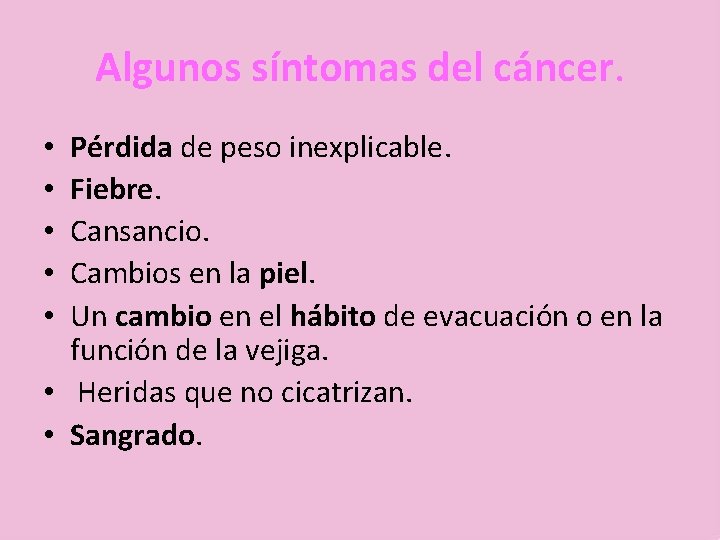 Algunos síntomas del cáncer. Pérdida de peso inexplicable. Fiebre. Cansancio. Cambios en la piel.