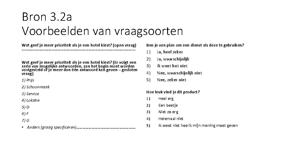Bron 3. 2 a Voorbeelden van vraagsoorten Wat geef je meer prioriteit als je