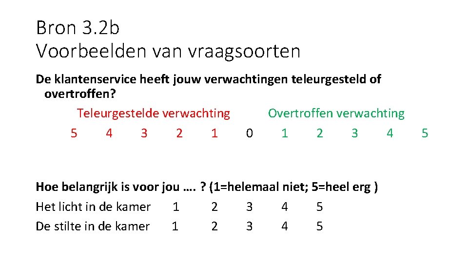 Bron 3. 2 b Voorbeelden van vraagsoorten De klantenservice heeft jouw verwachtingen teleurgesteld of