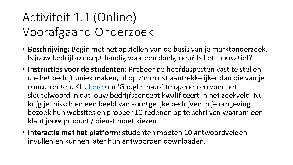 Activiteit 1. 1 (Online) Voorafgaand Onderzoek • Beschrijving: Begin met het opstellen van de