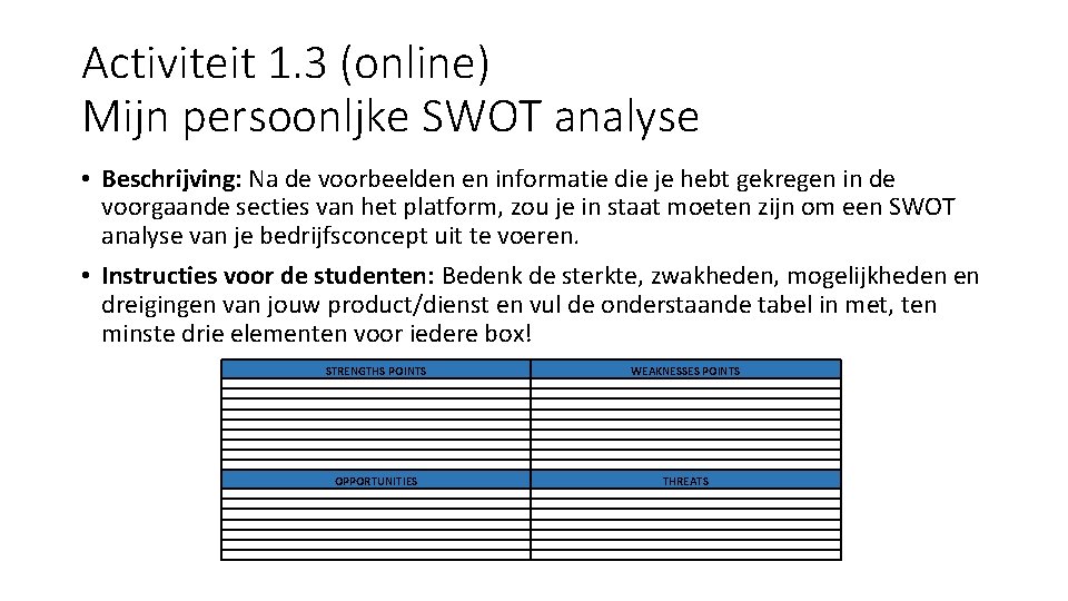 Activiteit 1. 3 (online) Mijn persoonljke SWOT analyse • Beschrijving: Na de voorbeelden en