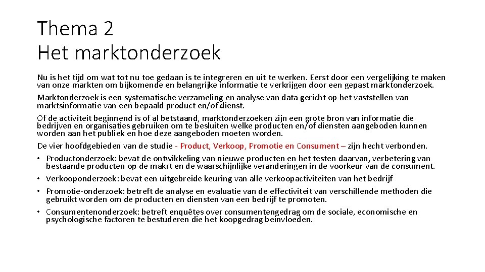 Thema 2 Het marktonderzoek Nu is het tijd om wat tot nu toe gedaan