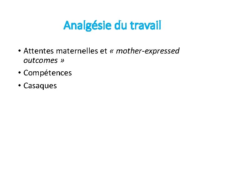 Analgésie du travail • Attentes maternelles et « mother-expressed outcomes » • Compétences •