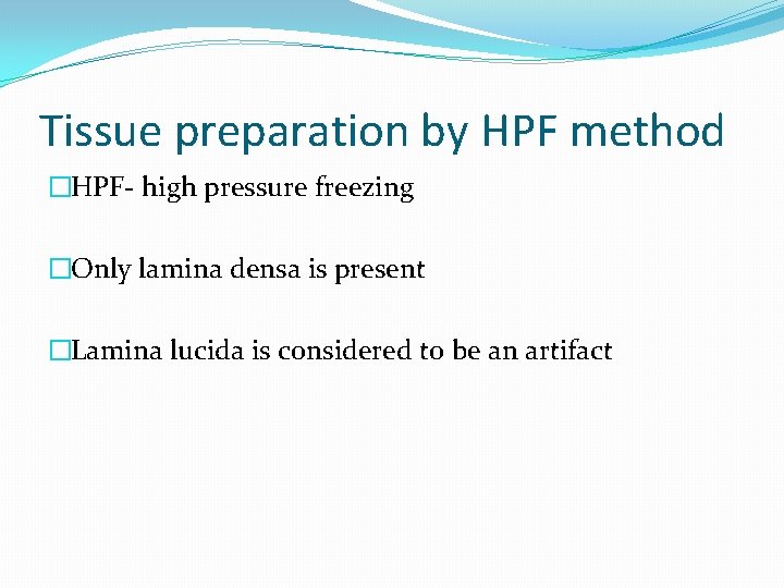 Tissue preparation by HPF method �HPF- high pressure freezing �Only lamina densa is present